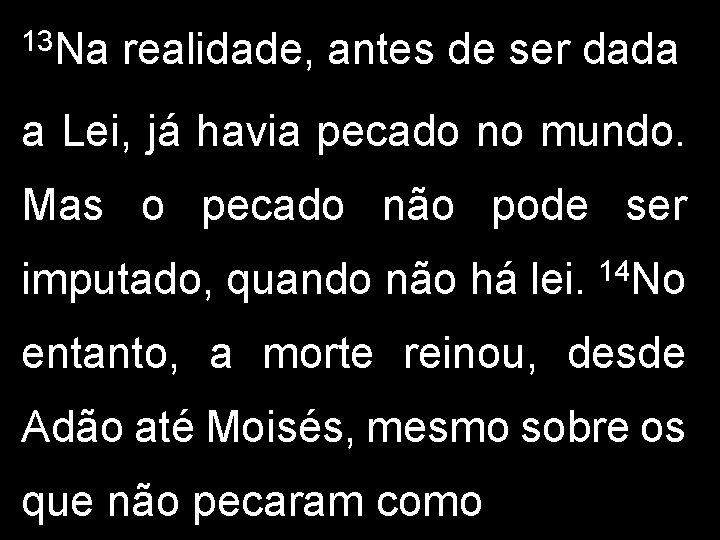 13 Na realidade, antes de ser dada a Lei, já havia pecado no mundo.