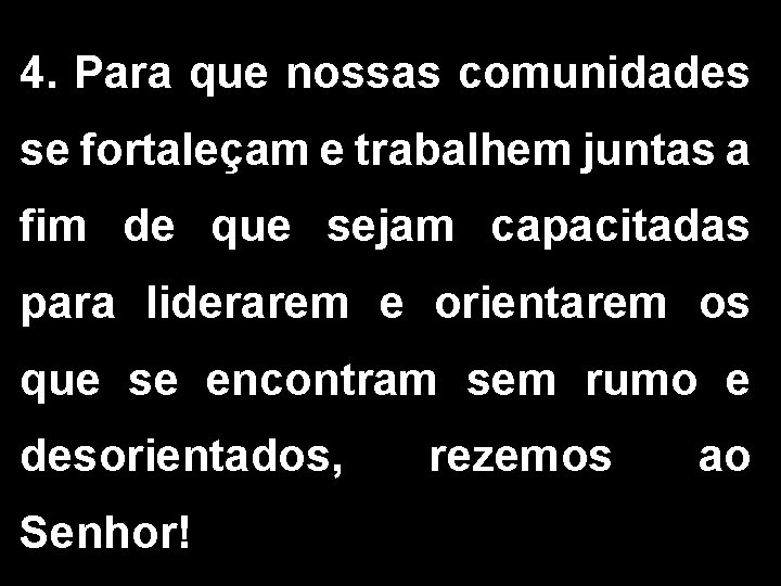 4. Para que nossas comunidades se fortaleçam e trabalhem juntas a fim de que