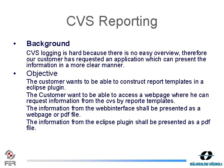 CVS Reporting • Background CVS logging is hard because there is no easy overview,
