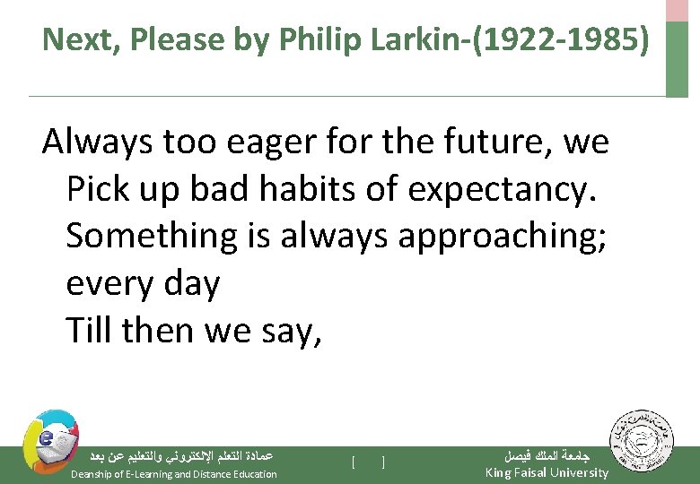 Next, Please by Philip Larkin-(1922 -1985) Always too eager for the future, we Pick