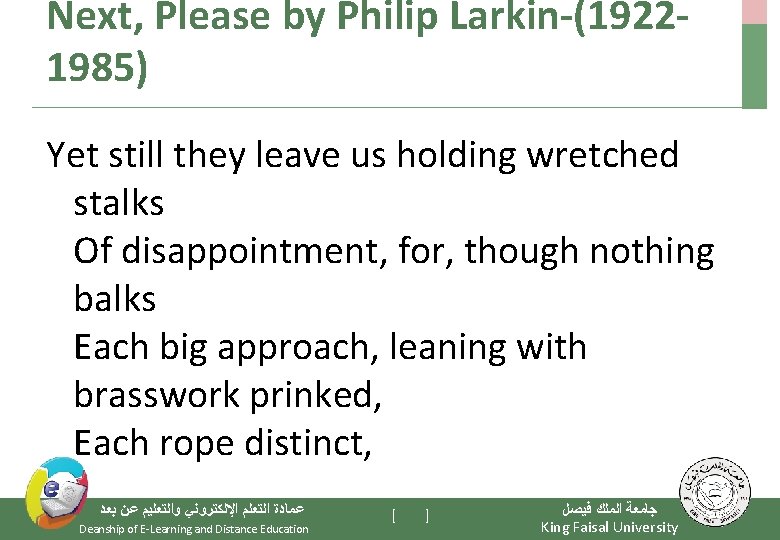 Next, Please by Philip Larkin-(19221985) Yet still they leave us holding wretched stalks Of