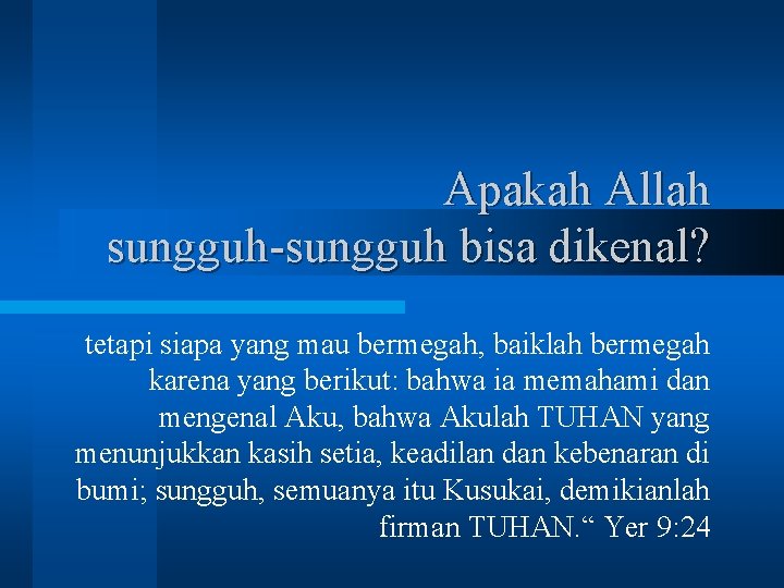 Apakah Allah sungguh-sungguh bisa dikenal? tetapi siapa yang mau bermegah, baiklah bermegah karena yang