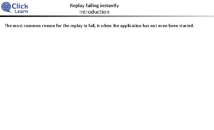 Replay failing instantly Introduction The most common reason for the replay to fail, is