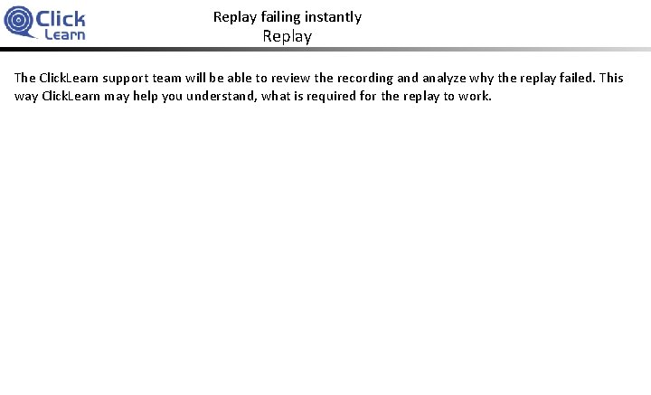 Replay failing instantly Replay The Click. Learn support team will be able to review