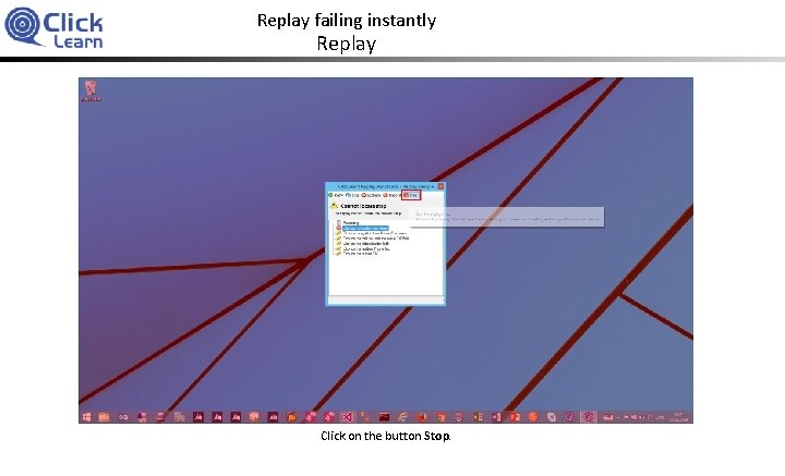 Replay failing instantly Replay Click on the button Stop. 