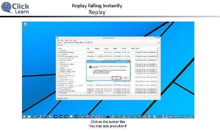 Replay failing instantly Replay Click on the button Yes. You may also press Alt+Y.
