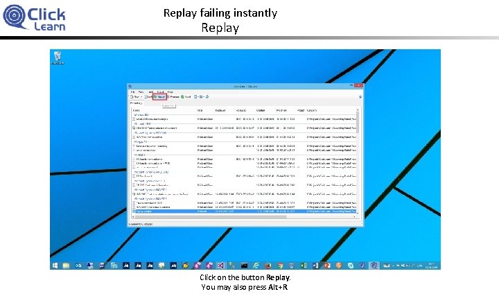 Replay failing instantly Replay Click on the button Replay. You may also press Alt+R.