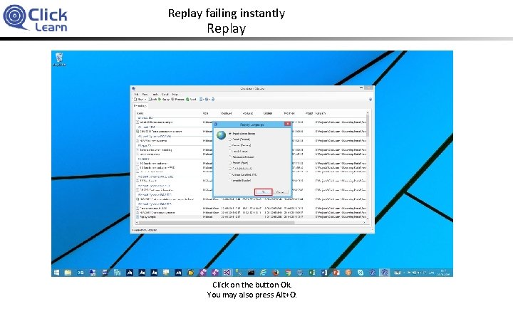 Replay failing instantly Replay Click on the button Ok. You may also press Alt+O.