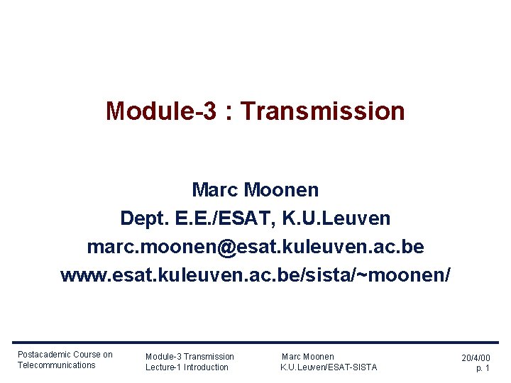 Module-3 : Transmission Marc Moonen Dept. E. E. /ESAT, K. U. Leuven marc. moonen@esat.