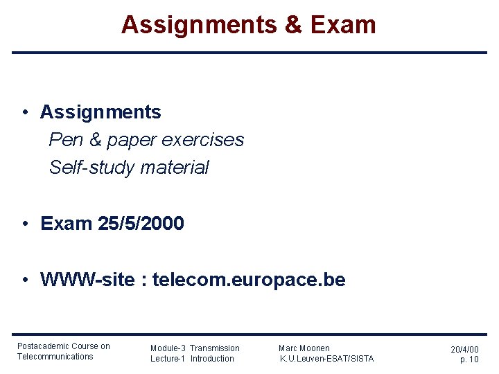 Assignments & Exam • Assignments Pen & paper exercises Self-study material • Exam 25/5/2000