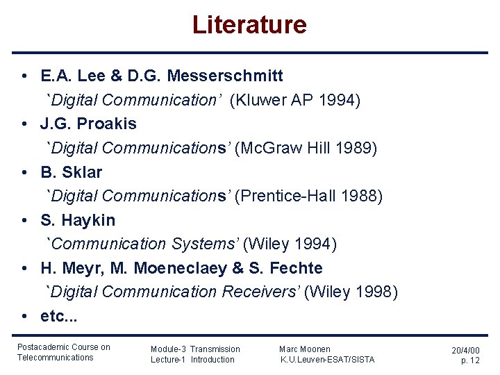 Literature • E. A. Lee & D. G. Messerschmitt `Digital Communication’ (Kluwer AP 1994)