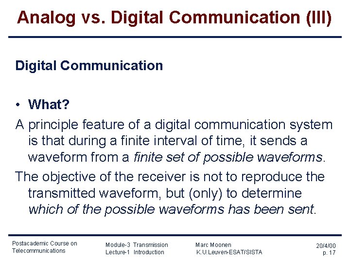 Analog vs. Digital Communication (III) Digital Communication • What? A principle feature of a