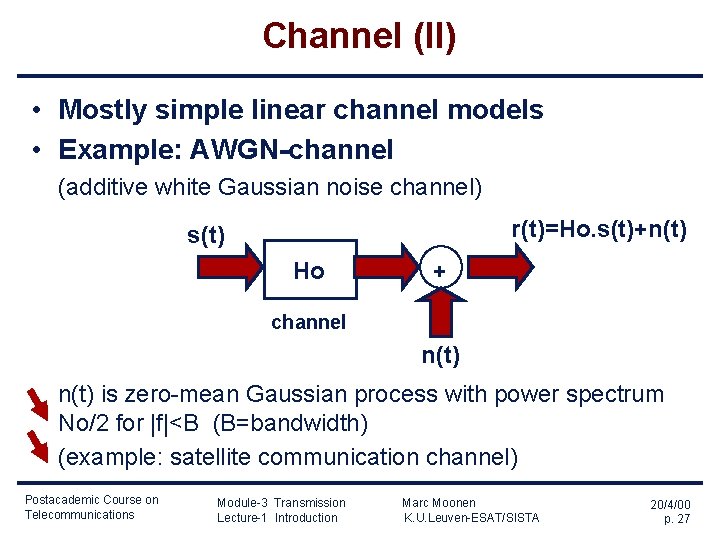 Channel (II) • Mostly simple linear channel models • Example: AWGN-channel (additive white Gaussian