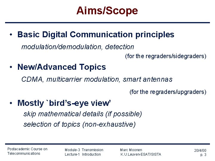 Aims/Scope • Basic Digital Communication principles modulation/demodulation, detection (for the regraders/sidegraders) • New/Advanced Topics