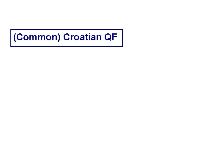 (Common) Croatian QF 