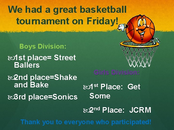 We had a great basketball tournament on Friday! Boys Division: 1 st place= Street