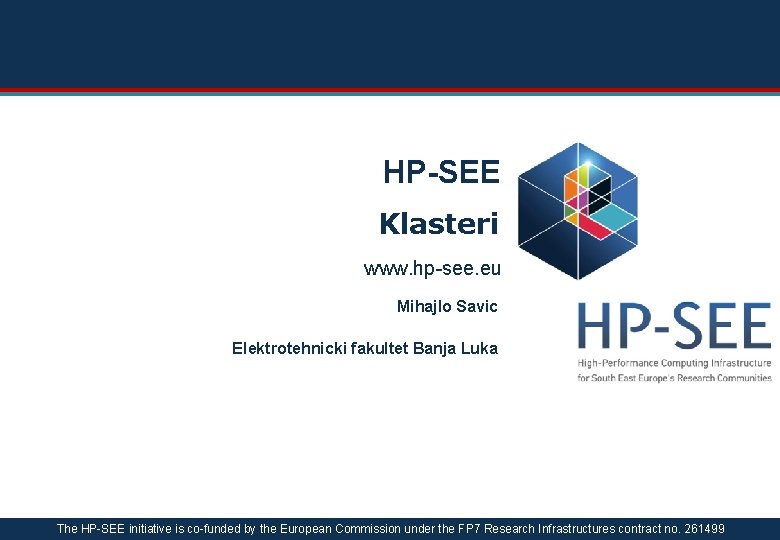HP-SEE Klasteri www. hp-see. eu Mihajlo Savic Elektrotehnicki fakultet Banja Luka The HP-SEE initiative