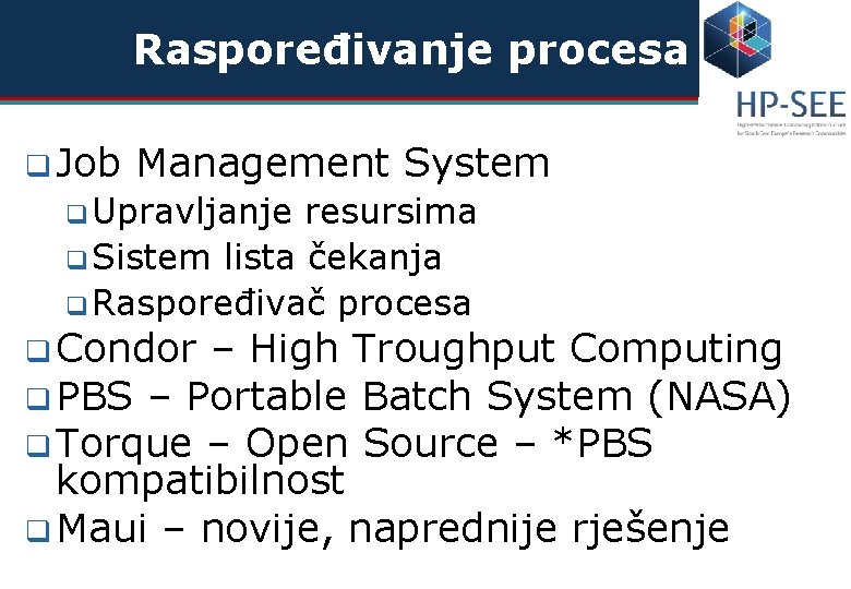 Raspoređivanje procesa q Job Management System q Upravljanje resursima q Sistem lista čekanja q