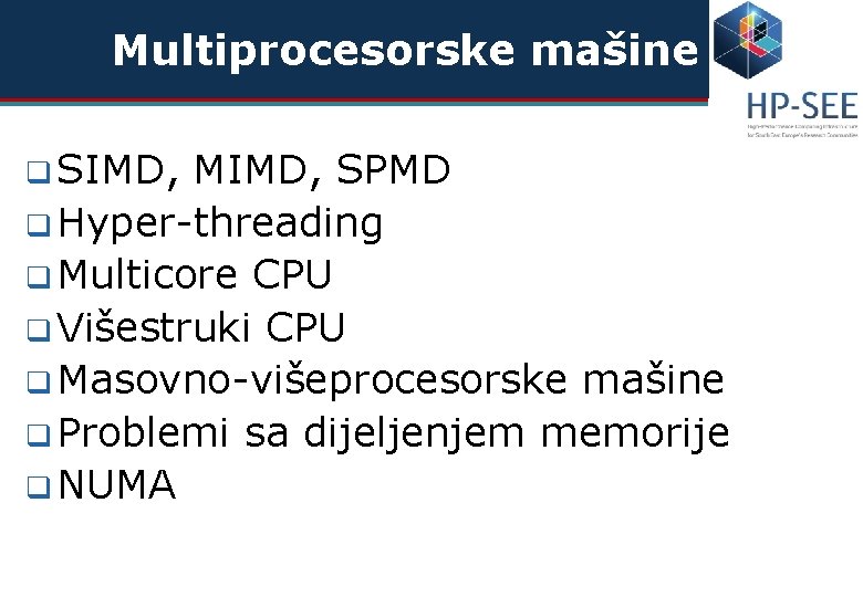 Multiprocesorske mašine q SIMD, MIMD, SPMD q Hyper-threading q Multicore CPU q Višestruki CPU