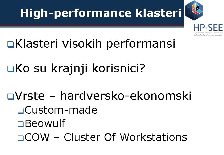 High-performance klasteri q Ko visokih performansi su krajnji korisnici? q Vrste – hardversko-ekonomski q.