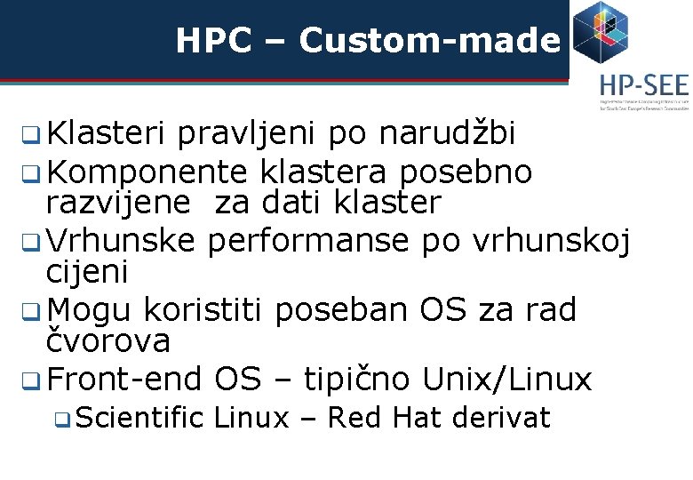 HPC – Custom-made q Klasteri pravljeni po narudžbi q Komponente klastera posebno razvijene za