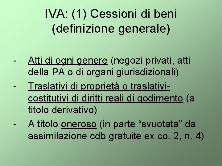 IVA: (1) Cessioni di beni (definizione generale) - - Atti di ogni genere (negozi