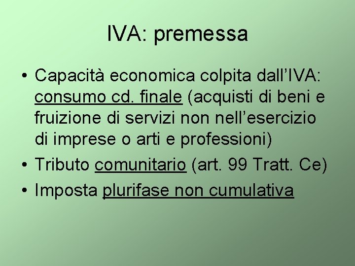 IVA: premessa • Capacità economica colpita dall’IVA: consumo cd. finale (acquisti di beni e