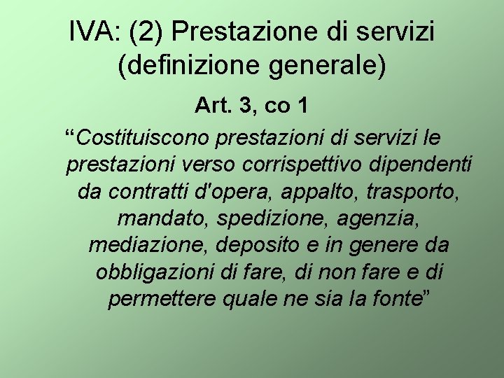 IVA: (2) Prestazione di servizi (definizione generale) Art. 3, co 1 “Costituiscono prestazioni di