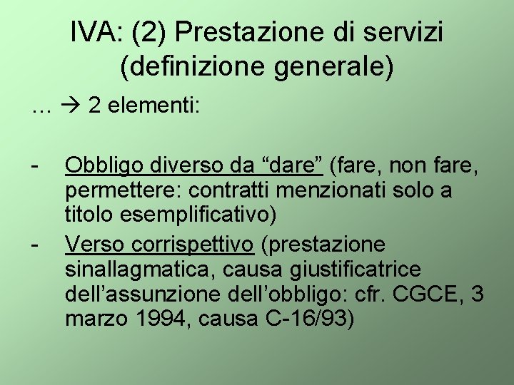 IVA: (2) Prestazione di servizi (definizione generale) … 2 elementi: - Obbligo diverso da