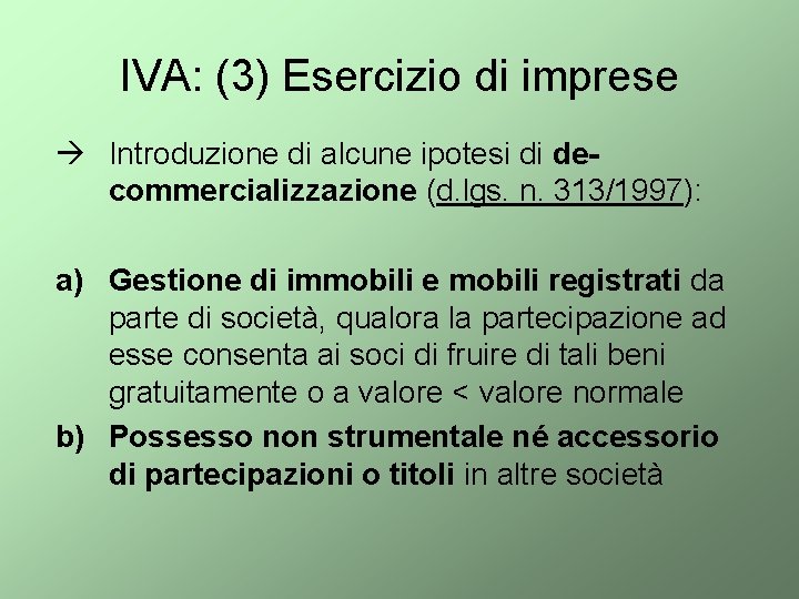 IVA: (3) Esercizio di imprese Introduzione di alcune ipotesi di decommercializzazione (d. lgs. n.