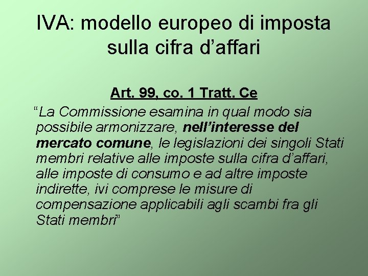 IVA: modello europeo di imposta sulla cifra d’affari Art. 99, co. 1 Tratt. Ce