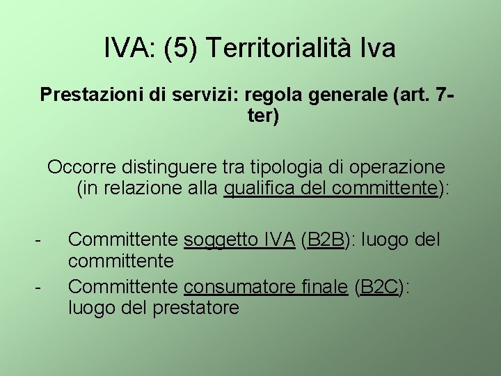 IVA: (5) Territorialità Iva Prestazioni di servizi: regola generale (art. 7 ter) Occorre distinguere