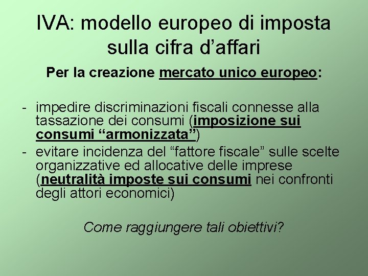 IVA: modello europeo di imposta sulla cifra d’affari Per la creazione mercato unico europeo: