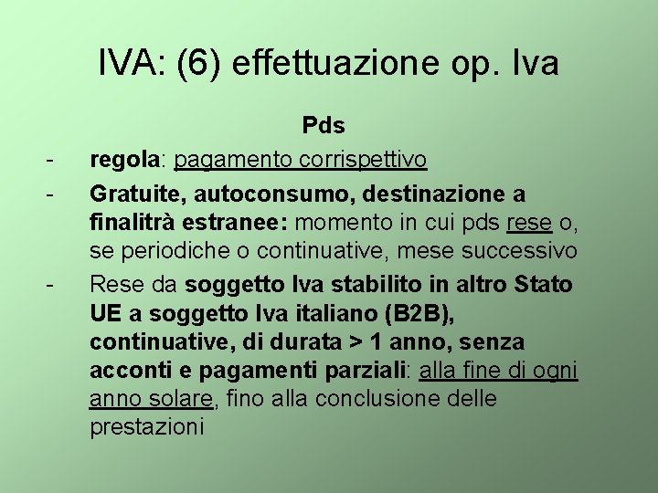 IVA: (6) effettuazione op. Iva - - Pds regola: pagamento corrispettivo Gratuite, autoconsumo, destinazione