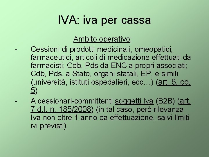 IVA: iva per cassa - - Ambito operativo: Cessioni di prodotti medicinali, omeopatici, farmaceutici,