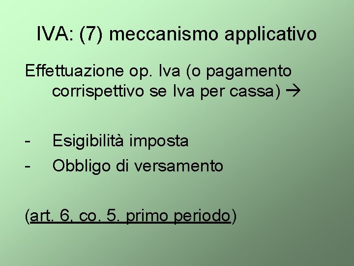 IVA: (7) meccanismo applicativo Effettuazione op. Iva (o pagamento corrispettivo se Iva per cassa)