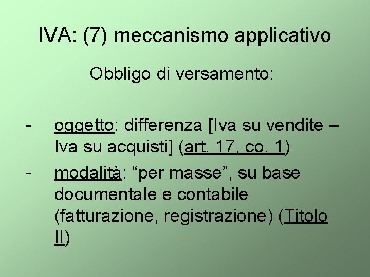 IVA: (7) meccanismo applicativo Obbligo di versamento: - oggetto: differenza [Iva su vendite –