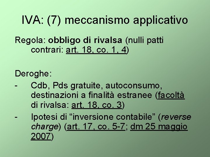 IVA: (7) meccanismo applicativo Regola: obbligo di rivalsa (nulli patti contrari: art. 18, co.