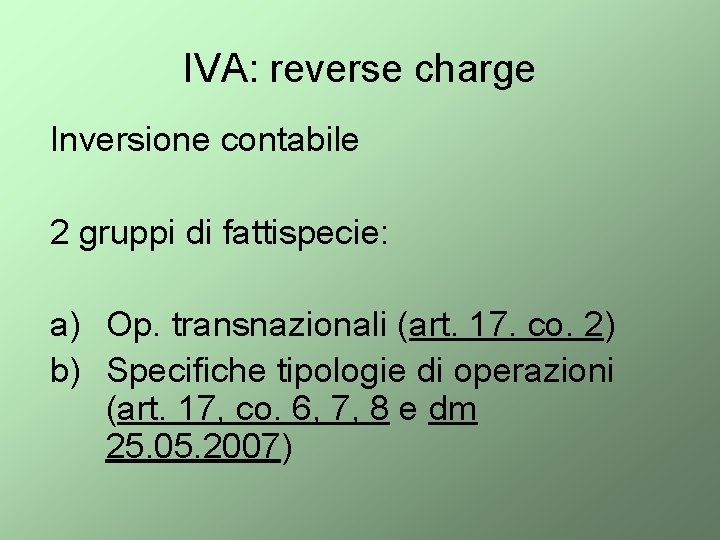 IVA: reverse charge Inversione contabile 2 gruppi di fattispecie: a) Op. transnazionali (art. 17.