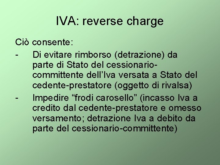 IVA: reverse charge Ciò consente: - Di evitare rimborso (detrazione) da parte di Stato