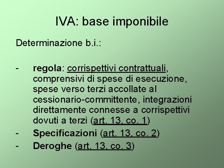 IVA: base imponibile Determinazione b. i. : - - regola: corrispettivi contrattuali, comprensivi di