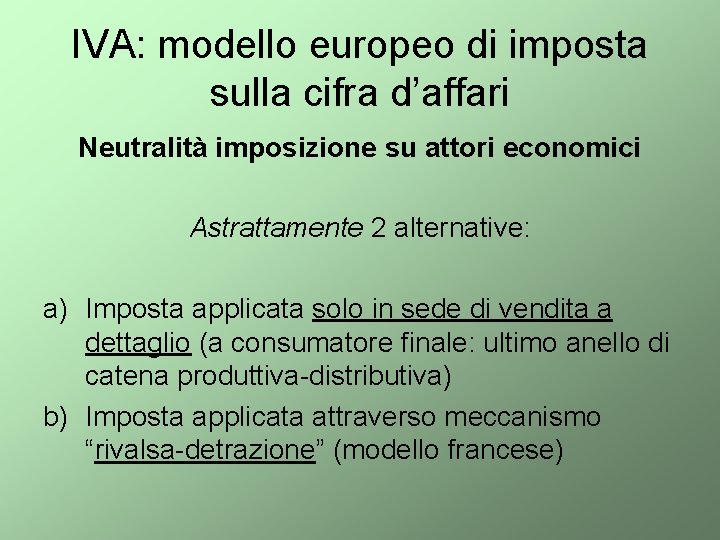 IVA: modello europeo di imposta sulla cifra d’affari Neutralità imposizione su attori economici Astrattamente