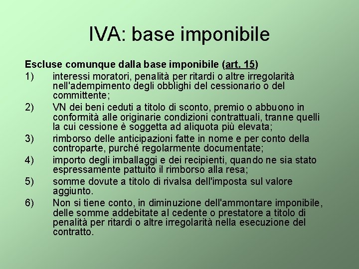 IVA: base imponibile Escluse comunque dalla base imponibile (art. 15) 1) interessi moratori, penalità