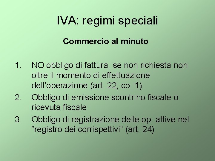 IVA: regimi speciali Commercio al minuto 1. 2. 3. NO obbligo di fattura, se