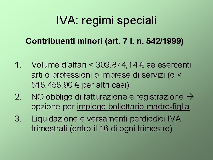 IVA: regimi speciali Contribuenti minori (art. 7 l. n. 542/1999) 1. 2. 3. Volume