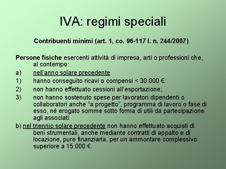 IVA: regimi speciali Contribuenti minimi (art. 1, co. 96 -117 l. n. 244/2007) Persone