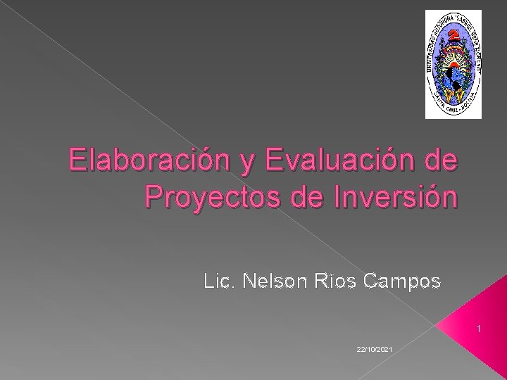 Elaboración y Evaluación de Proyectos de Inversión Lic. Nelson Ríos Campos 1 22/10/2021 