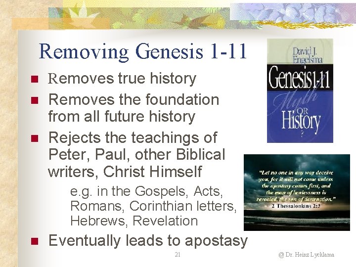 Removing Genesis 1 -11 n n n Removes true history Removes the foundation from Removing Genesis 1 -11 n n n Removes true history Removes the foundation from