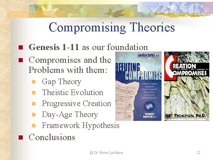 Compromising Theories n n Genesis 1 -11 as our foundation Compromises and the Problems Compromising Theories n n Genesis 1 -11 as our foundation Compromises and the Problems
