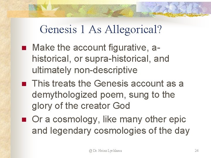 Genesis 1 As Allegorical? n n n Make the account figurative, ahistorical, or supra-historical, Genesis 1 As Allegorical? n n n Make the account figurative, ahistorical, or supra-historical,